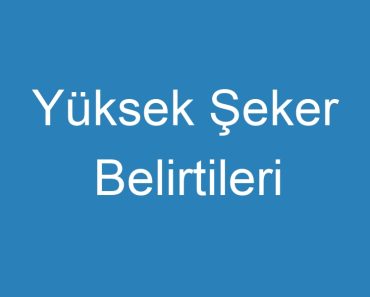 Yüksek Şeker Belirtileri