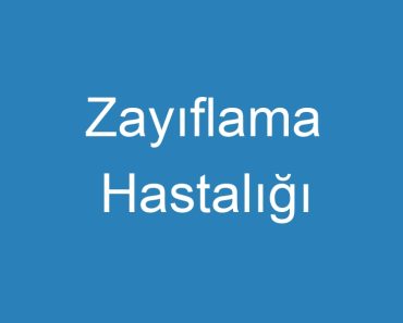 Zayıflama Hastalığı