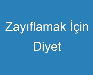 Zayıflamak İçin Diyet