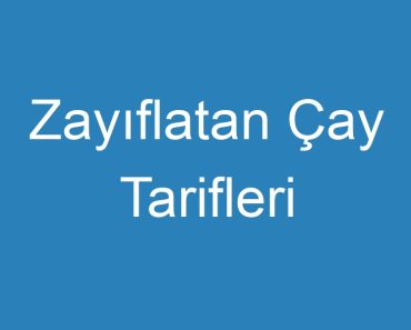 Zayıflatan Çay Tarifleri