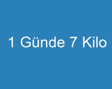 1 Günde 7 Kilo