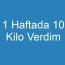 1 Haftada 10 Kilo Verdim