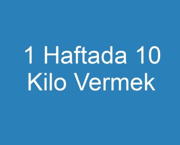 1 Haftada 10 Kilo Vermek