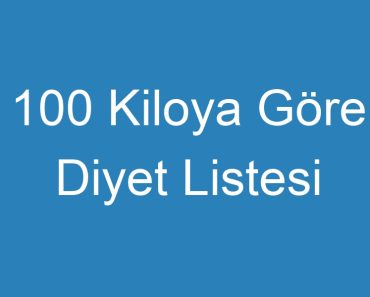 100 Kiloya Göre Diyet Listesi