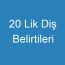 20 Lik Diş Belirtileri