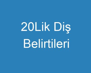 20Lik Diş Belirtileri