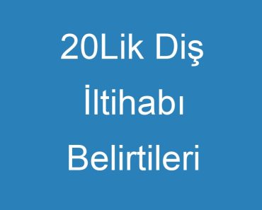 20Lik Diş İltihabı Belirtileri