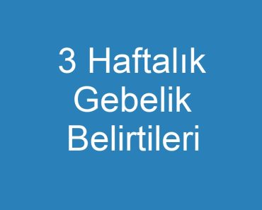 3 Haftalık Gebelik Belirtileri