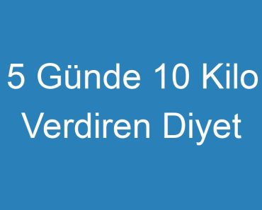 5 Günde 10 Kilo Verdiren Diyet