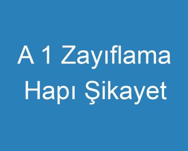 A 1 Zayıflama Hapı Şikayet