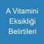 A Vitamini Eksikliği Belirtileri