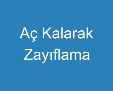 Aç Kalarak Zayıflama