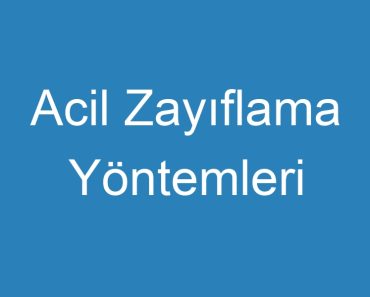 Acil Zayıflama Yöntemleri