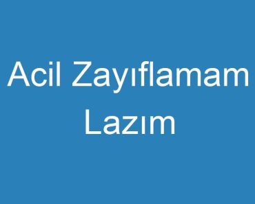 Acil Zayıflamam Lazım