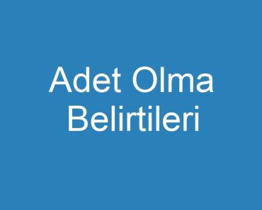 Adet Olma Belirtileri