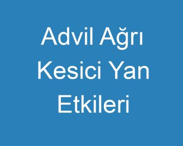 Advil Ağrı Kesici Yan Etkileri