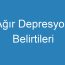 Ağır Depresyon Belirtileri