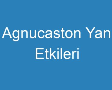 Agnucaston Yan Etkileri