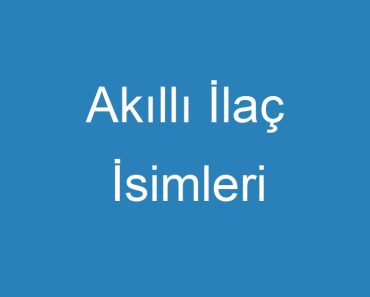 Akıllı İlaç İsimleri