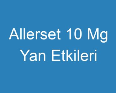 Allerset 10 Mg Yan Etkileri