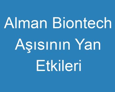 Alman Biontech Aşısının Yan Etkileri