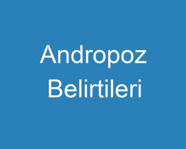 Andropoz Belirtileri