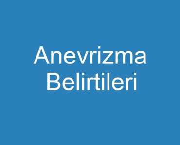 Anevrizma Belirtileri