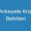 Anksiyete Krizi Belirtileri