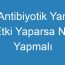 Antibiyotik Yan Etki Yaparsa Ne Yapmalı