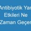 Antibiyotik Yan Etkileri Ne Zaman Geçer