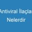 Antiviral İlaçlar Nelerdir