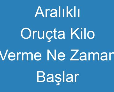 Aralıklı Oruçta Kilo Verme Ne Zaman Başlar