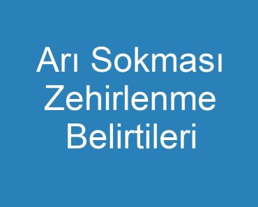 Arı Sokması Zehirlenme Belirtileri