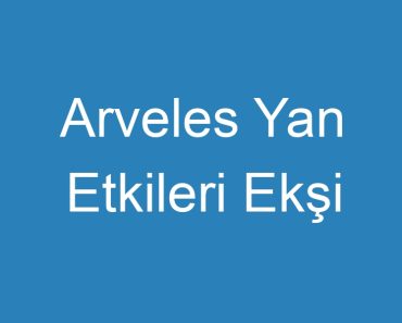 Arveles Yan Etkileri Ekşi