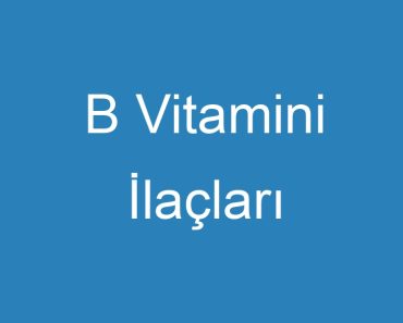 B Vitamini İlaçları