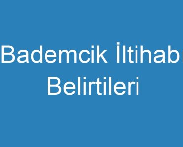 Bademcik İltihabı Belirtileri