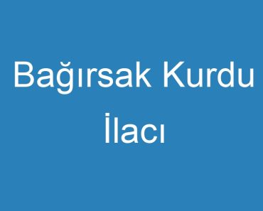 Bağırsak Kurdu İlacı