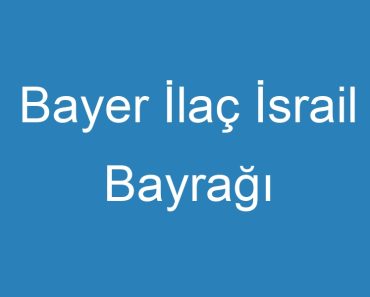 Bayer İlaç İsrail Bayrağı