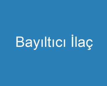 Bayıltıcı İlaç