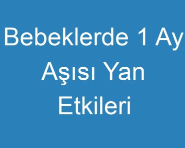 Bebeklerde 1 Ay Aşısı Yan Etkileri