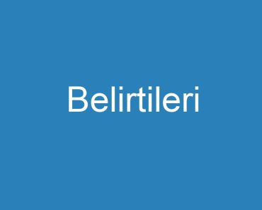 Belirtileri