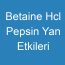 Betaine Hcl Pepsin Yan Etkileri