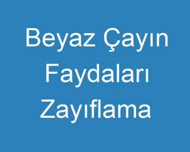 Beyaz Çayın Faydaları Zayıflama