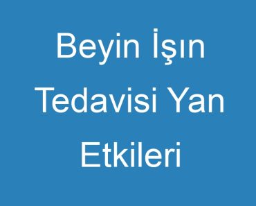 Beyin İşın Tedavisi Yan Etkileri