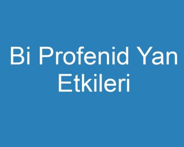 Bi Profenid Yan Etkileri