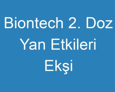 Biontech 2. Doz Yan Etkileri Ekşi