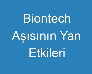 Biontech Aşısının Yan Etkileri