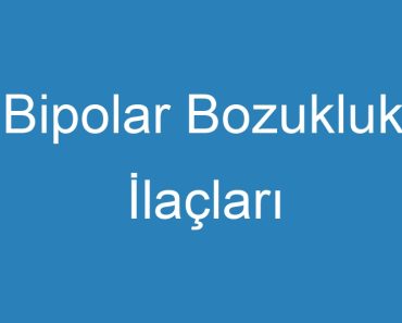 Bipolar Bozukluk İlaçları