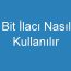 Bit İlacı Nasıl Kullanılır