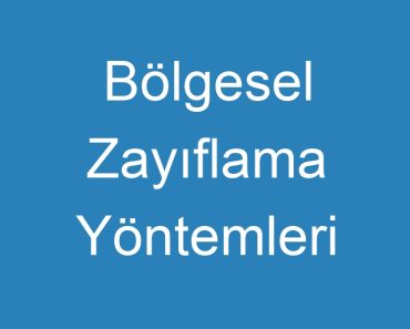 Bölgesel Zayıflama Yöntemleri